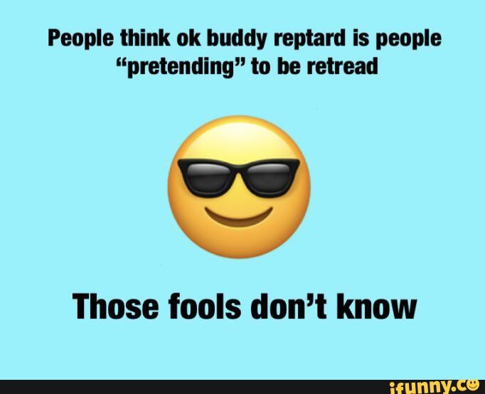 Retread memes. Best Collection of funny Retread pictures on iFunny