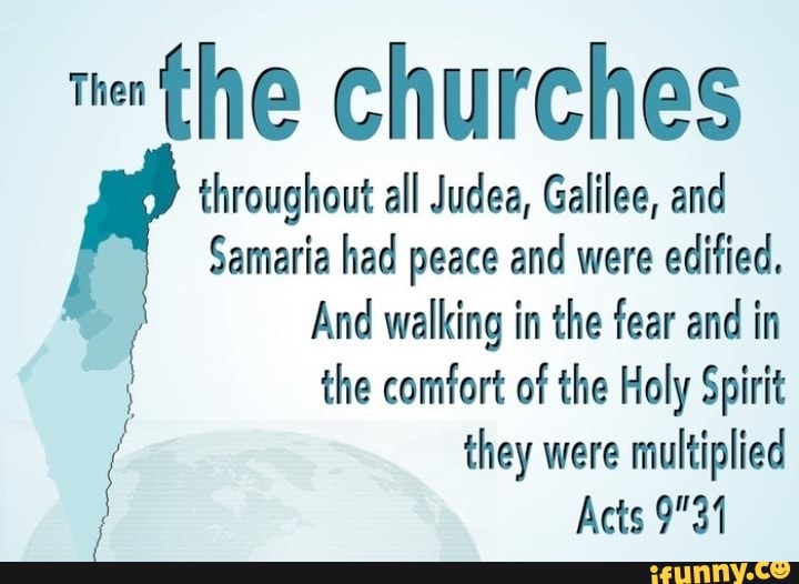 The churches o/ throughout all Judea, Galilee, and Samaria had peace ...