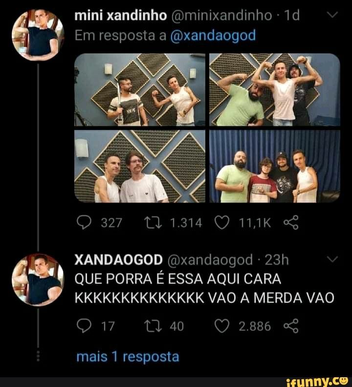 mini xandinho minixandinho Td
Em resposta a (Oxandaogod
XANDAOGOD (xandaogod
QUE PORRA É ESSA AQUI CARA KKKKKKKKKKKKKK VAO A MERDA VAO
2.886
40
mais 1 resposta