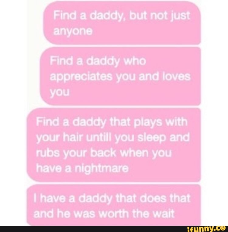 Find a daddy. but not Just Find a daddy who appreciates you and loves you F...