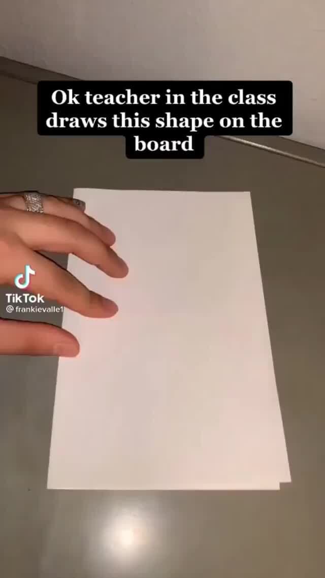 Ok teacher in the class draws this shape on the board
cf
TikTok