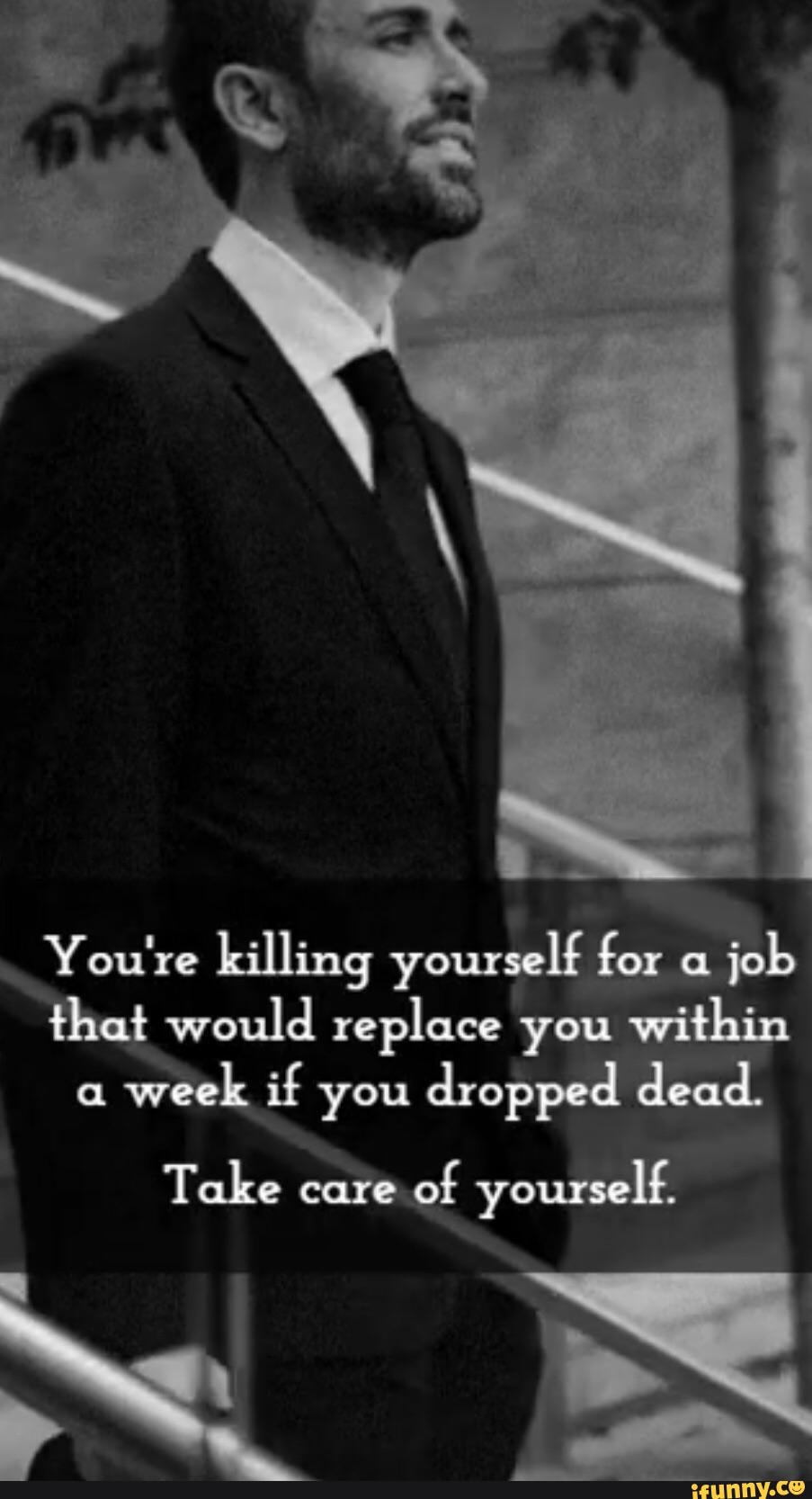 you-re-killing-yourself-for-job-would-replace-you-within-a-week-if-you