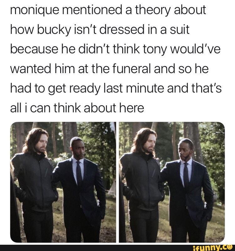 monique mentioned a theory about
how bucky isn’t dressed in a suit
because he didn’t think tony would’ve
wanted him at the funeral and so he
had to get ready last minute and that’s
all i can think about here