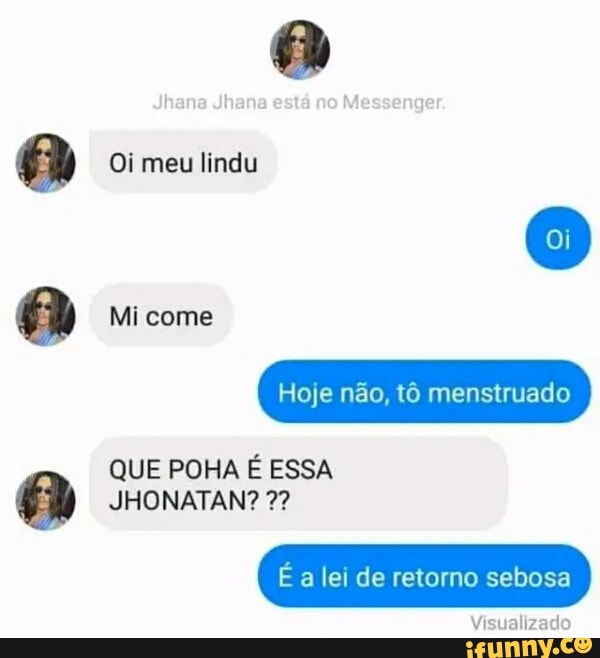 Oi meu lindu
QUE POHA É ESSA
JHONATAN? 2?