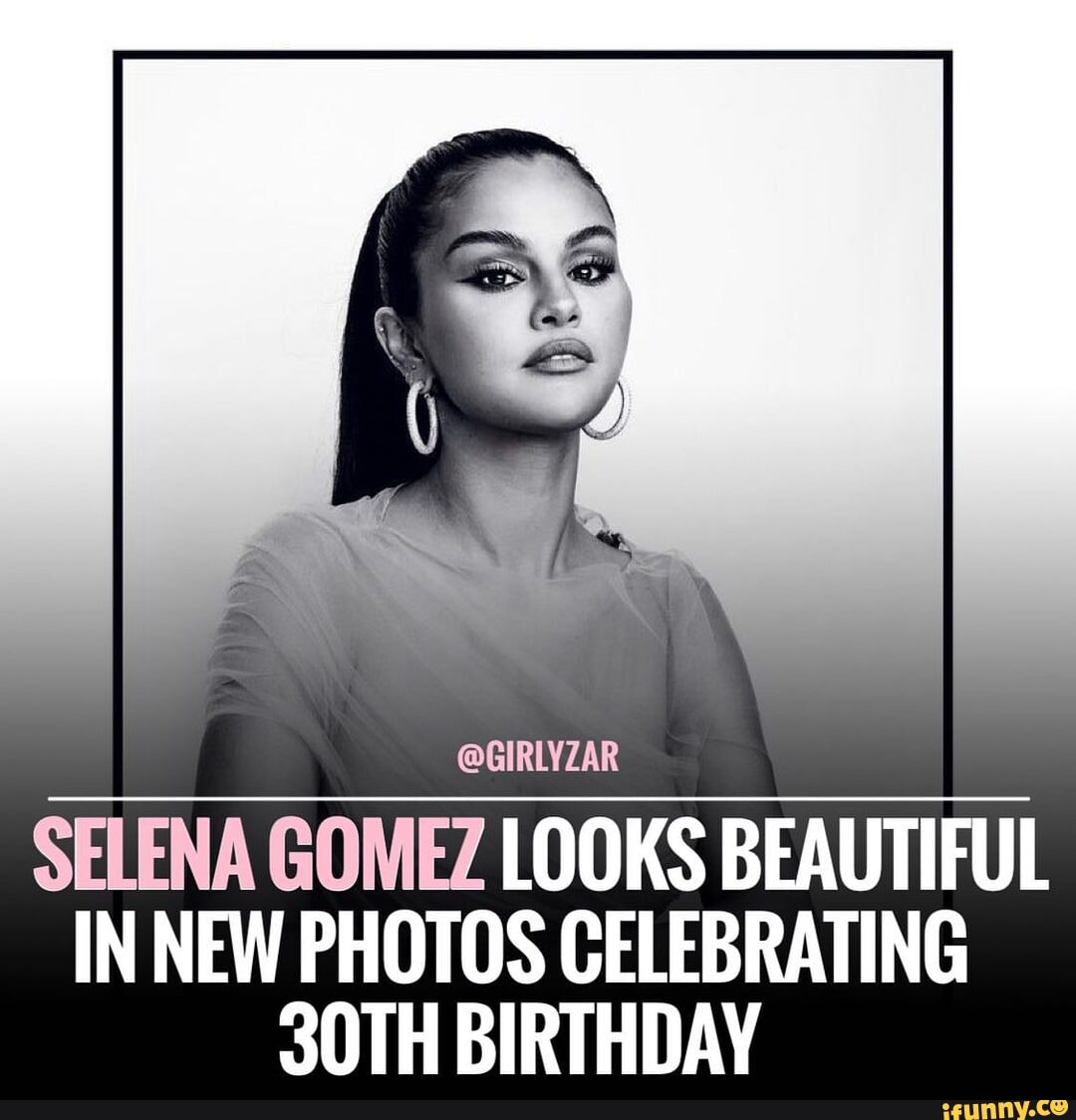 @GIRLYZAR SELENA GOMEZ LOOKS BEAUTIFUL IN NEW PHOTOS CELEBRATING 30TH ...