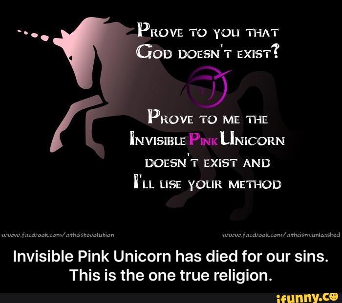 Id doesn t exist. God doesn't exist. Invisible Pink Unicorn. Doesn't exist. Goddesses do exist.