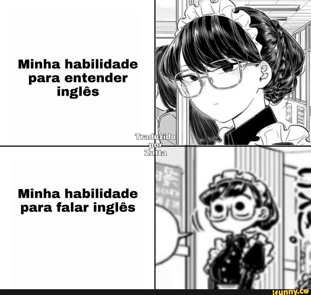 Minha habilidade para entender inglês
Minha habilidade para falar inglês