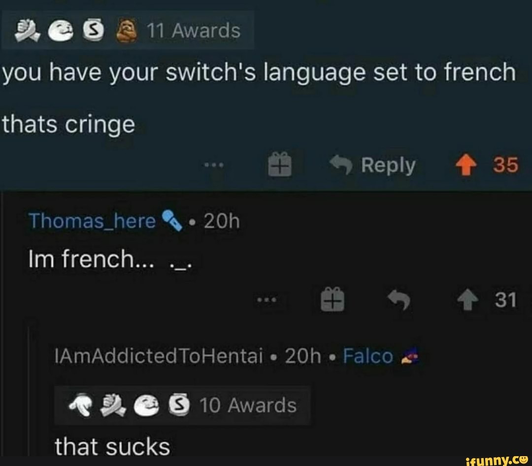 A 11 Awards you have your switch's language set to french thats cringe