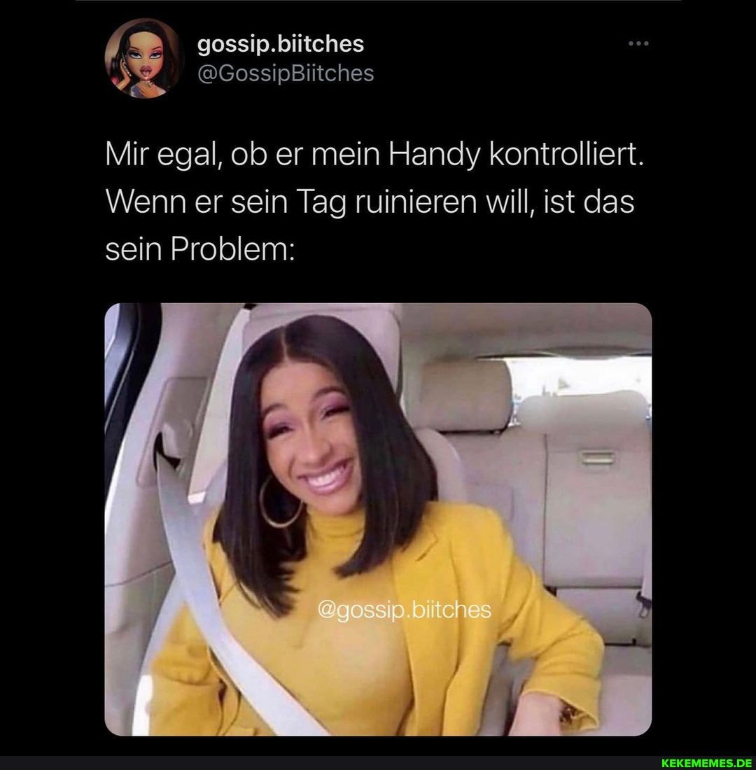 gossip.biitches
@GossipBiitches
Mir egal, ob er mein Handy kontrolliert.
Wenn er sein Tag ruinieren will, ist das sein Problem:
sp hs