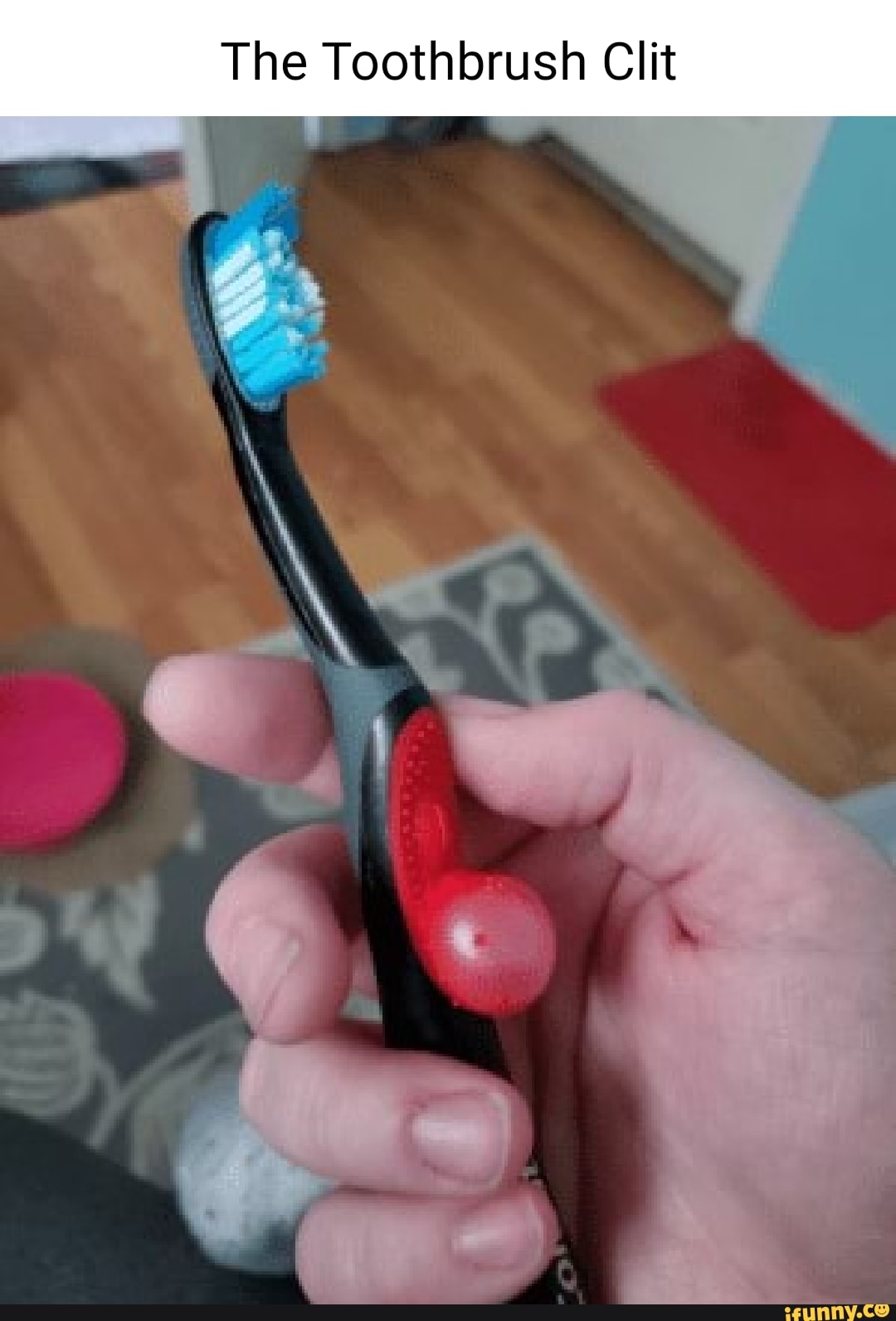 The Toothbrush Clit - iFunny The Toothbrush Clit - iFunny