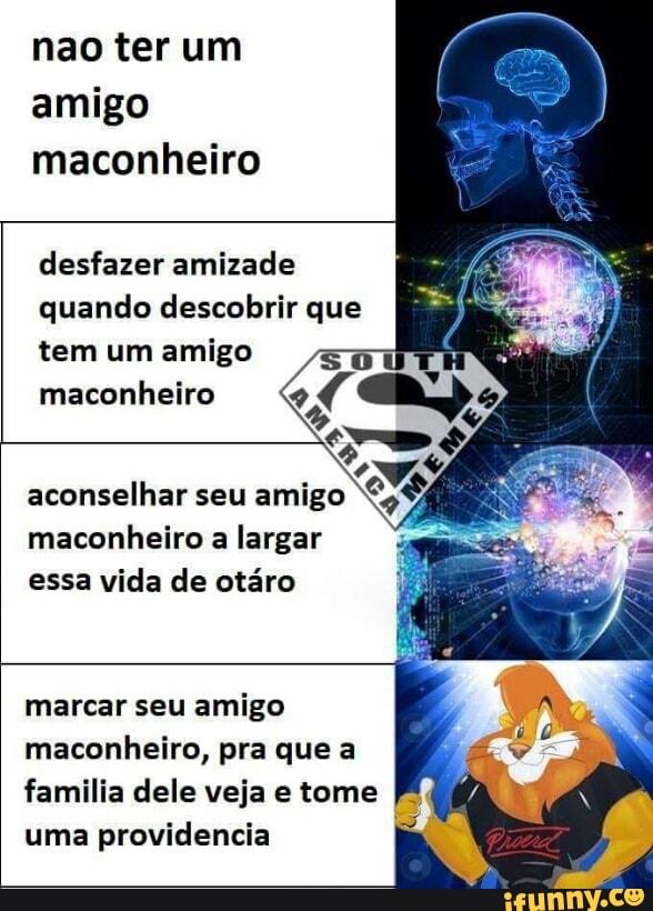 nao ter um
amigo
maconheiro
desfazer amizade
quando descobrir que
tem um amigo
maconheiro 4 GD,
aconselhar seu amigo
maconheiro a largar
essa vida de otáro
marcar seu amigo
maconheiro, pra que a
familia dele veja e tome
uma providencia I
