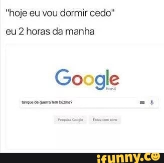 "hoje eu vou dormir cedo"
eu 2 horas da manha
Google