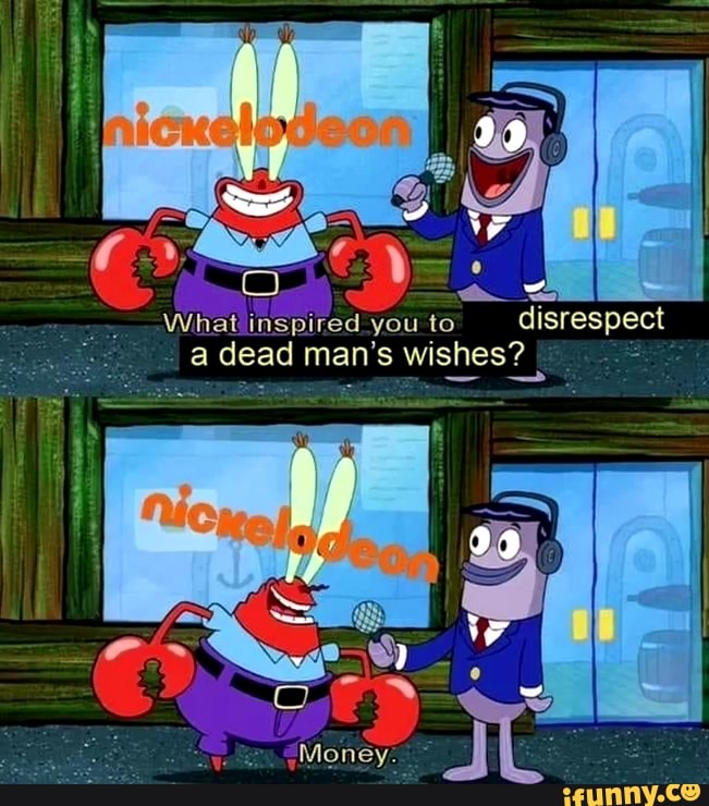 What inspired you to
disrespect
a dead man's wishes? I