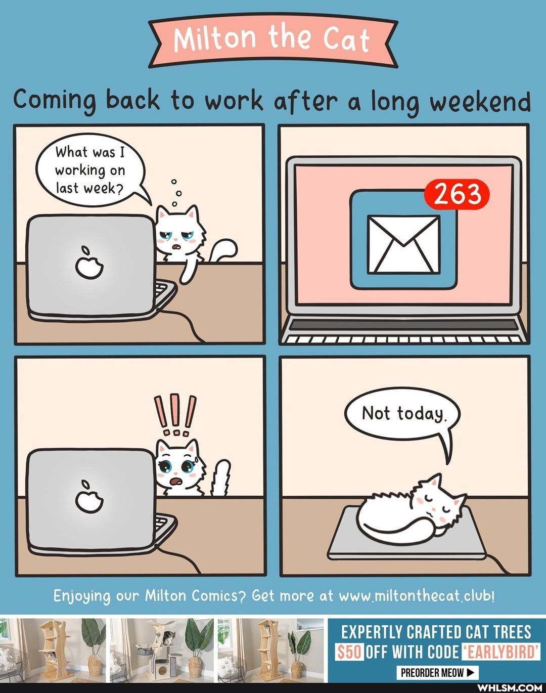 Mi ton the Cat
Coming back to work after a long weekend
What was I working on
last week? ISS
Not today
Enjoying our Milton Comics? Get more at www miltonthecat clubl
EXPERTLY CRAFTED CAT TREES