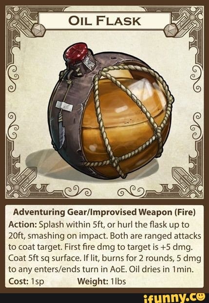 Adventuring Gear/Improvised Weapon (Fire) Action: Splash within 5ft, or ...