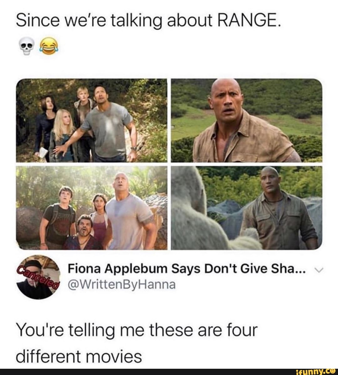 Since we're talking about RANGE.
Fiona Applebum Says Don't Give Sha...
You're telling me these are four
different movies