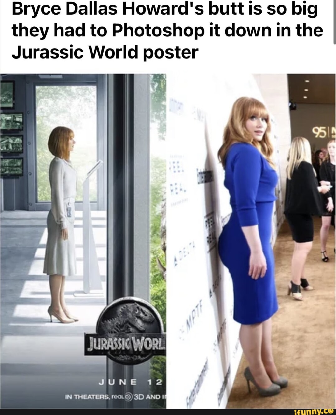 Bryce Dallas Howard's butt is so big they had to Photoshop it down in the  Jurassic World poster ul JuRAsSIC WoRL JUNE 12 IN AMD - iFunny