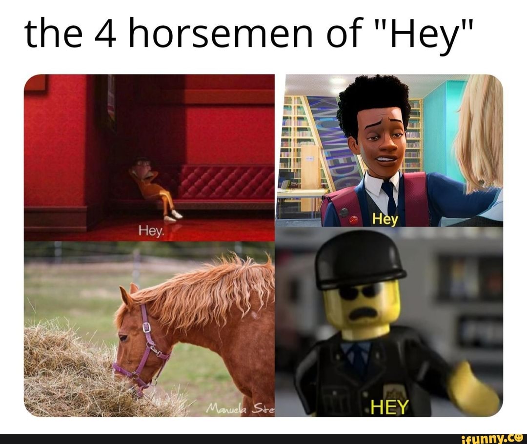 the 4 horsemen of "Hey"