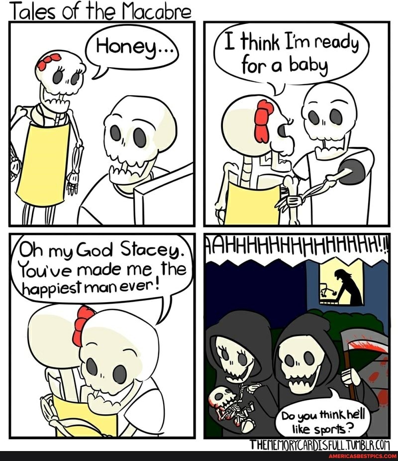 Tales of the Macabre
think ready
for baby
/Oh my God Stacey. \
You've made me the appiest man er
aN
Do you think hell like sports?