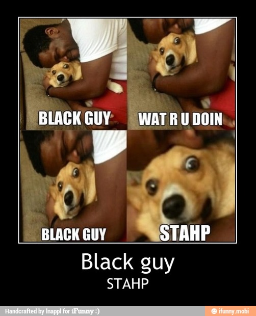 Black guy - Black guy
STAHP