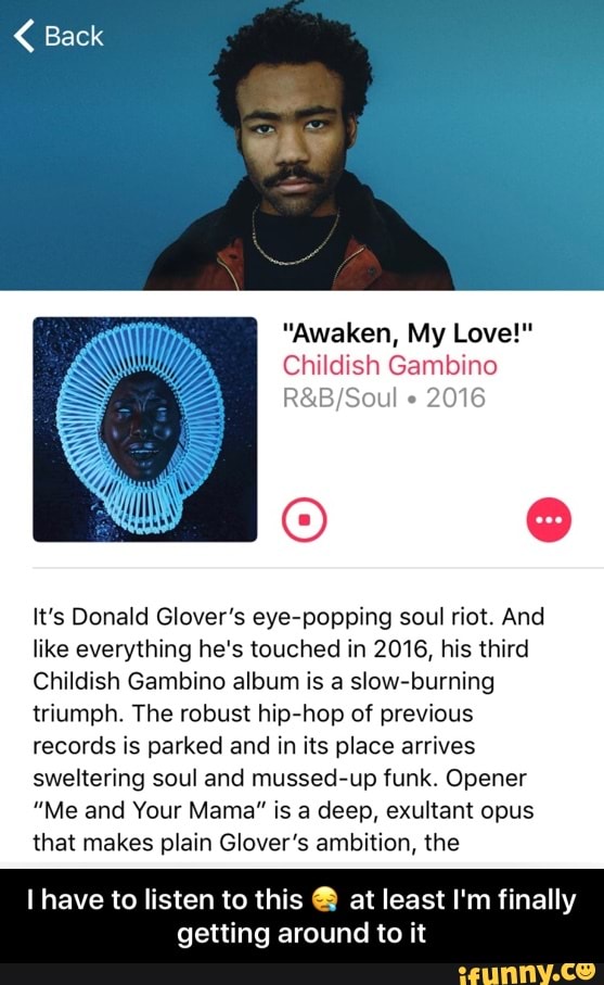 Back Awaken My Love Childish Gambino Rel Mil Hg It S Donald Glover S Eye Popping Soul Riot And Like Everything He S Touched In 2016 His Third Childish Gambino Album Is A Slow Burning