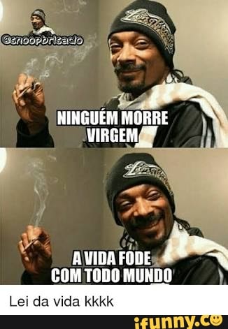 COM TODO MUNDO
Lei da vida kkkk