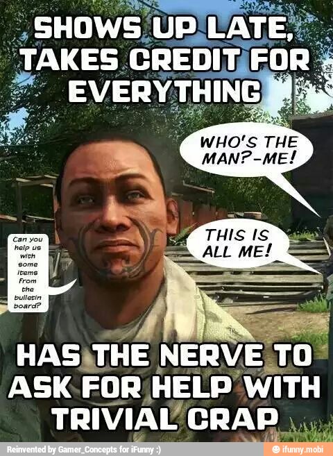 HASATHE NERVE TO
ASK.FOR
HELP WITH
TRIVIAL CRAP