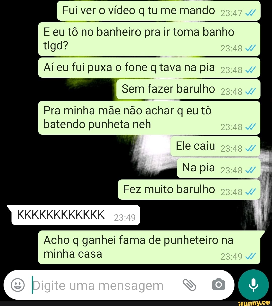 Fui ver o vídeo q tu me mando no banheiro pra ir toma banho Aí eu