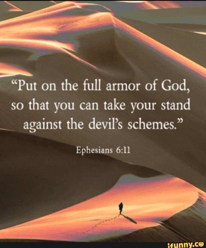  put on the full armor of god so that you can take your stand against