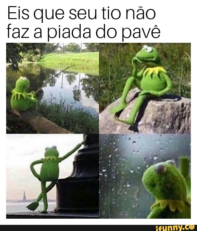 Eis que seu tio não
faz a piada do pavê