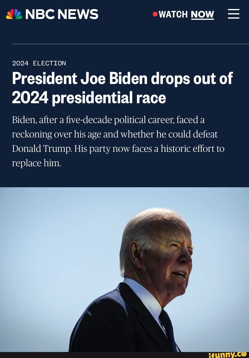 NBC NEWS WATCH NOW = 2024 ELECTION President Joe Biden drops out of ...