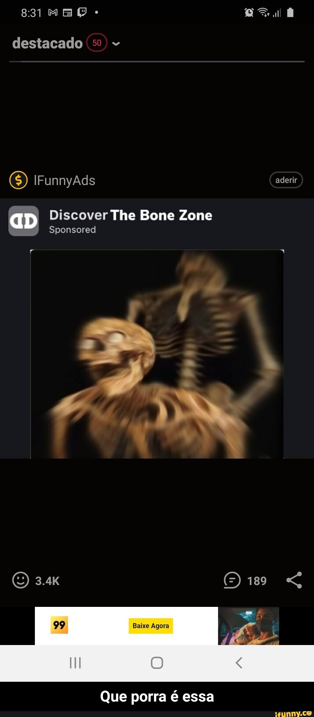 MM
destacado
aD Discover The Bone Zone
(5) IFunnyAds
Sponsored
aderir
sá
189
Baixe Agora
Que porra é essa - Que porra é essa