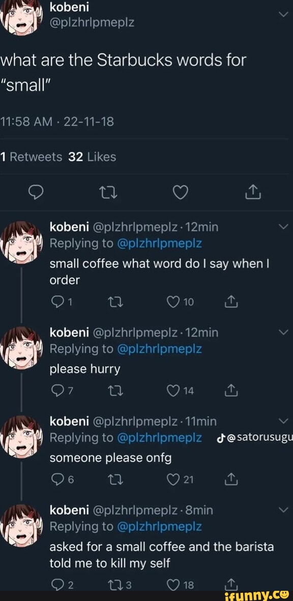 / kobeni plzhripmepiz what are the Starbucks words for "small" AM 22