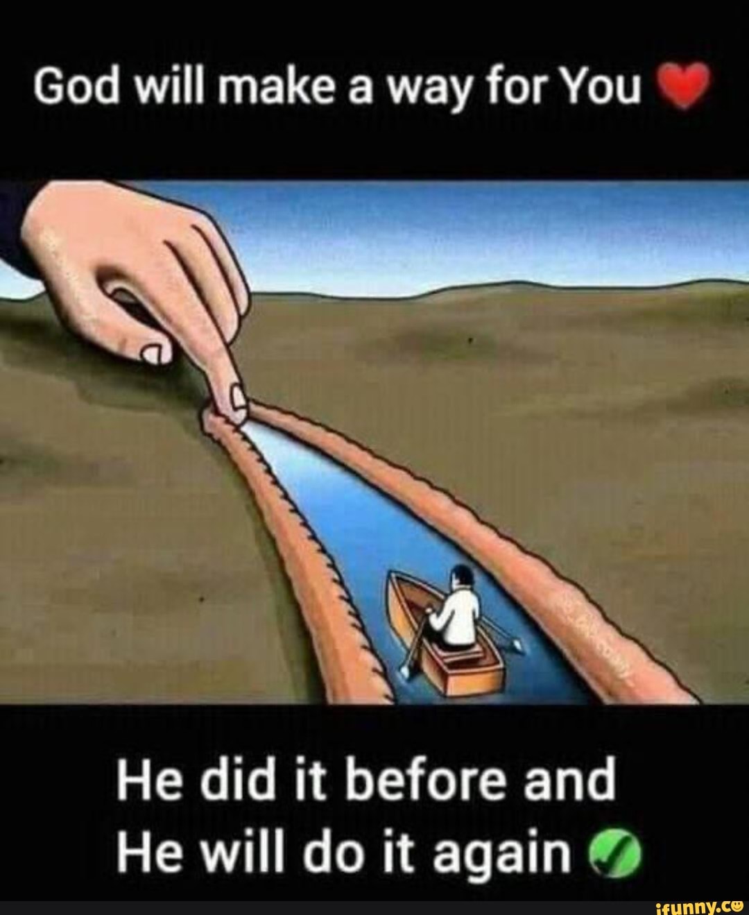 God will make way for You He did it before and He will do it again - iFunny