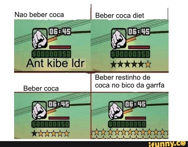 Nao beber coca Beber coca diet
Beber restinho de
coca no bico da garrfa