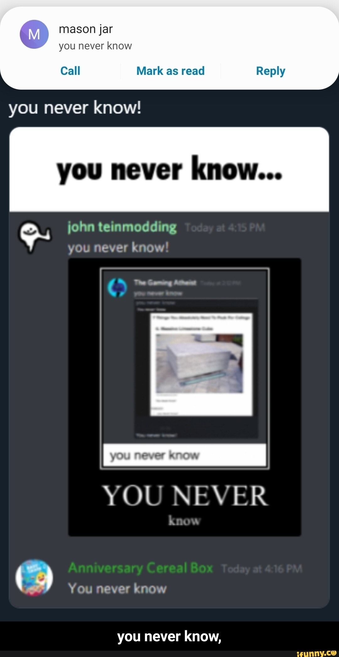 you never know,
you never know...
YOU NEVER
You never know - you never know,