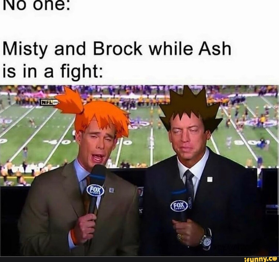 INO ONe. Misty and Brock while Ash is in a fight: I - iFunny