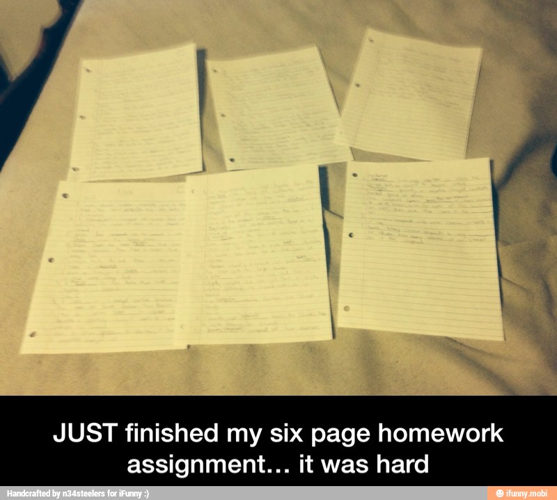 JUST finished my six page homework
assignment... it was hard - JUST finished my six page homework assignment… it was hard