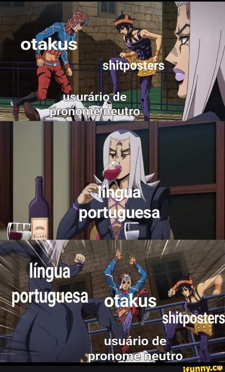 otakus shitposters
usurário de pronome neuiro
portuguesa
portuguesa otakus shitposters
usuário de pronome neutro
