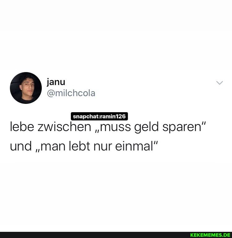 lebe zwischen "muss geld sparen"
und "man lebt nur einmal"