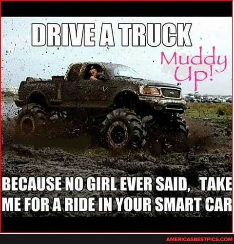 -Mu ddy
BECAUSE NO GIRL EVER SAID. TAKE ME FOR A RIDE IN YOUR SMART CAR