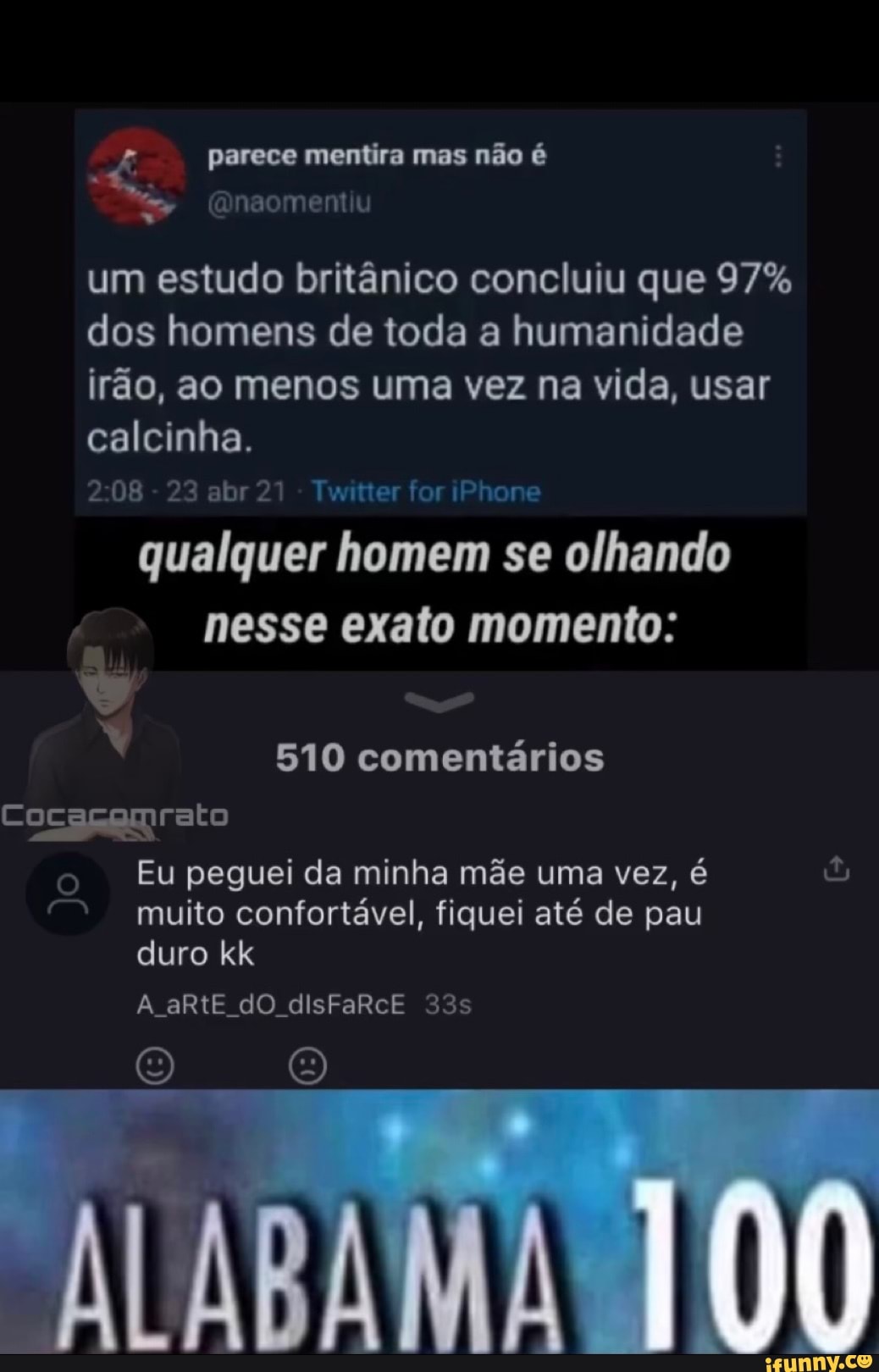 parece mentira mas não é
um estudo britânico concluiu que 97% dos homens de toda a humanidade irão, ao menos uma vez na vida, usar calcinha.
- 23 abr 21 - Twitter for iPhone
qualquer homem se olhando nesse exato momento:
" Eu peguei da minha mãe uma vez, é muito confortável, fiquei até de pau duro kk
A aRtE dO disFaRcE 33
oo
510 comentários