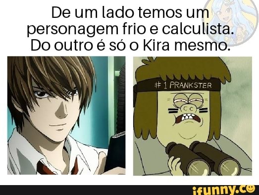 De um lado temos um
personagem frio e calculista.
Do outro é só o Kira mesmo.