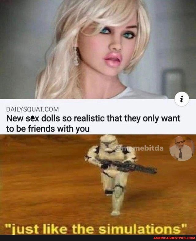 New Sex Dolls So Realistic That They Only Want To Be Friends With You Ebitda America’s Best