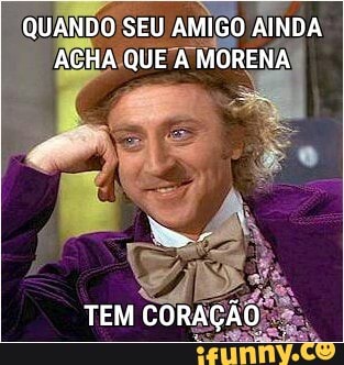 QUANDO SEU AMIGO AINDA
ACHA.QUE A MORENA