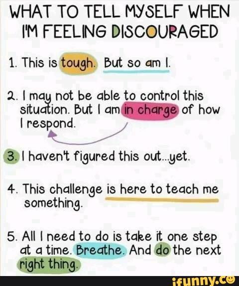 WHAT TO TELL MYSELF WHEN IM FEELING DISCOURAGED 1. This is tough. But ...