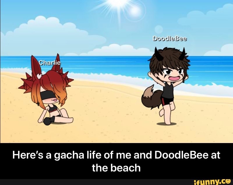 Here S A Gacha Life Of Me And Doodlebee At The Beach Here S A Gacha Life Of Me And Doodlebee At The Beach