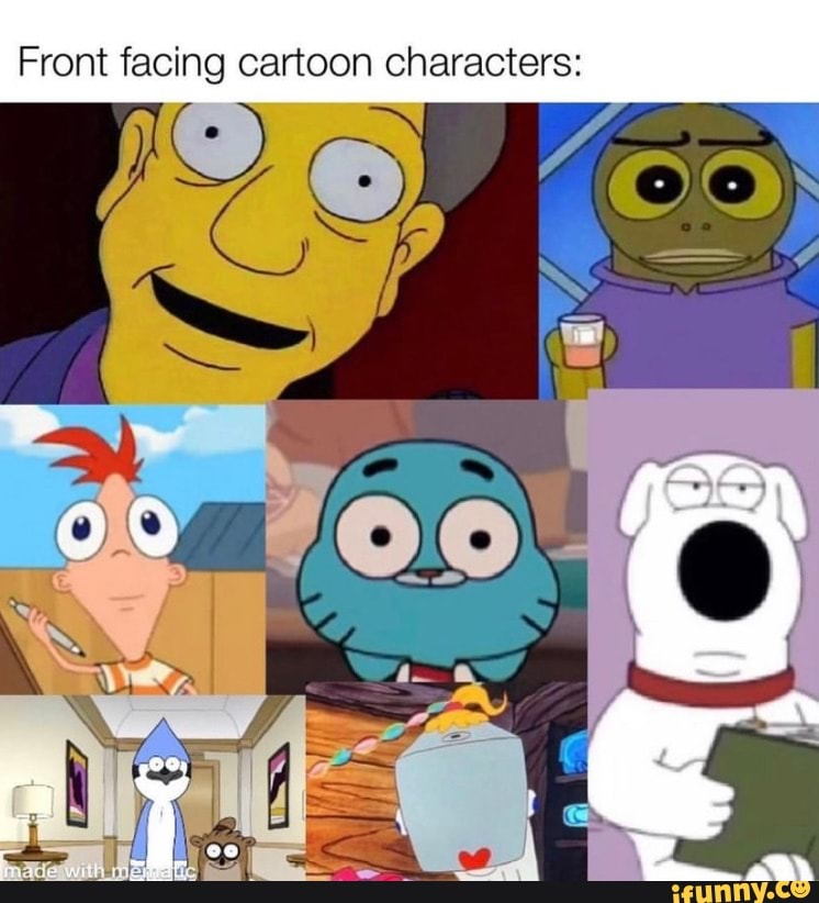 Front facing cartoon characters: - iFunny