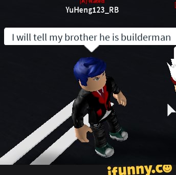 Roblox Meme Iwill Tell My Brother He Is Builderman Ifunny