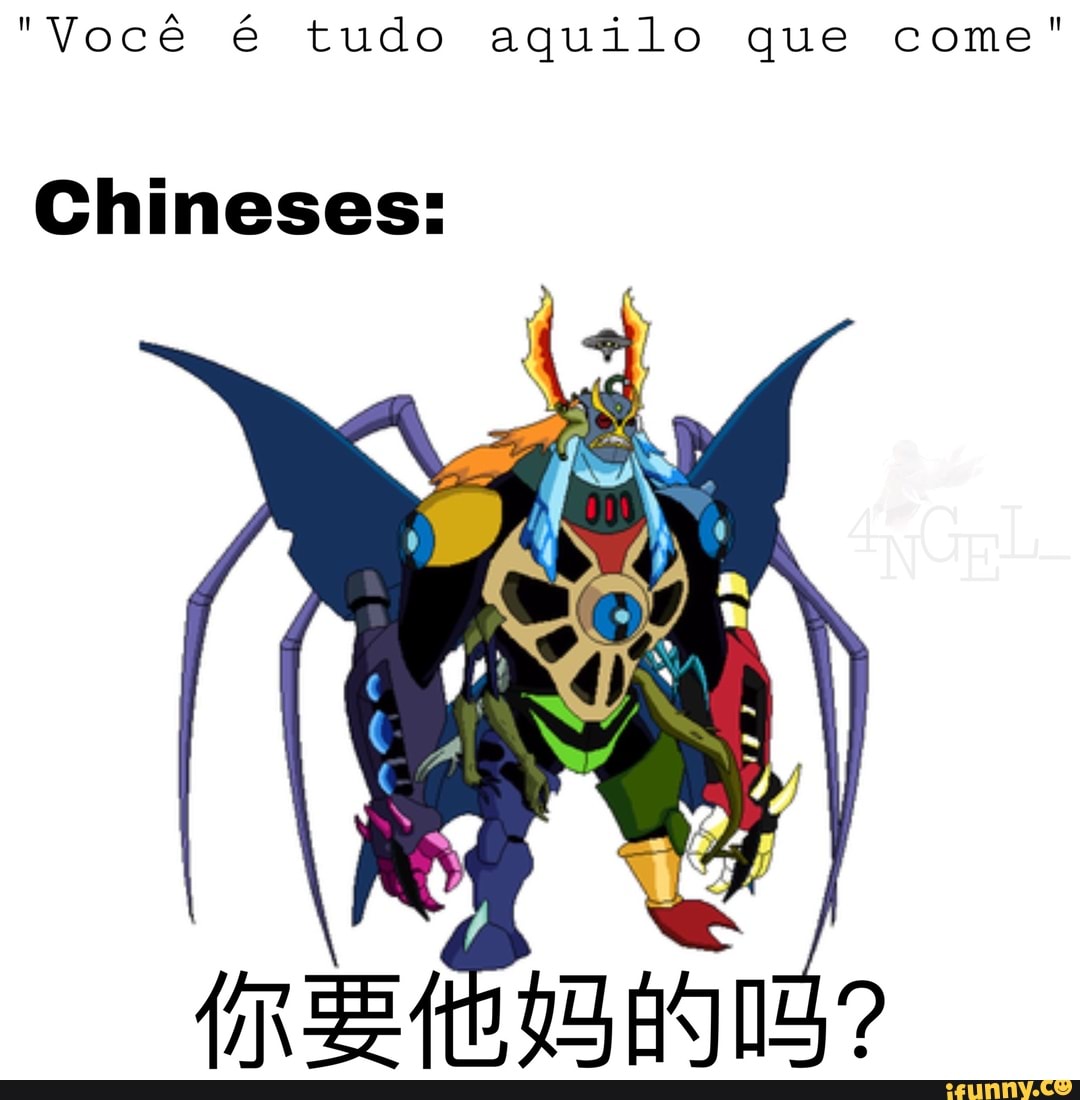 "Você é tudo aquilo que come"
Chineses: